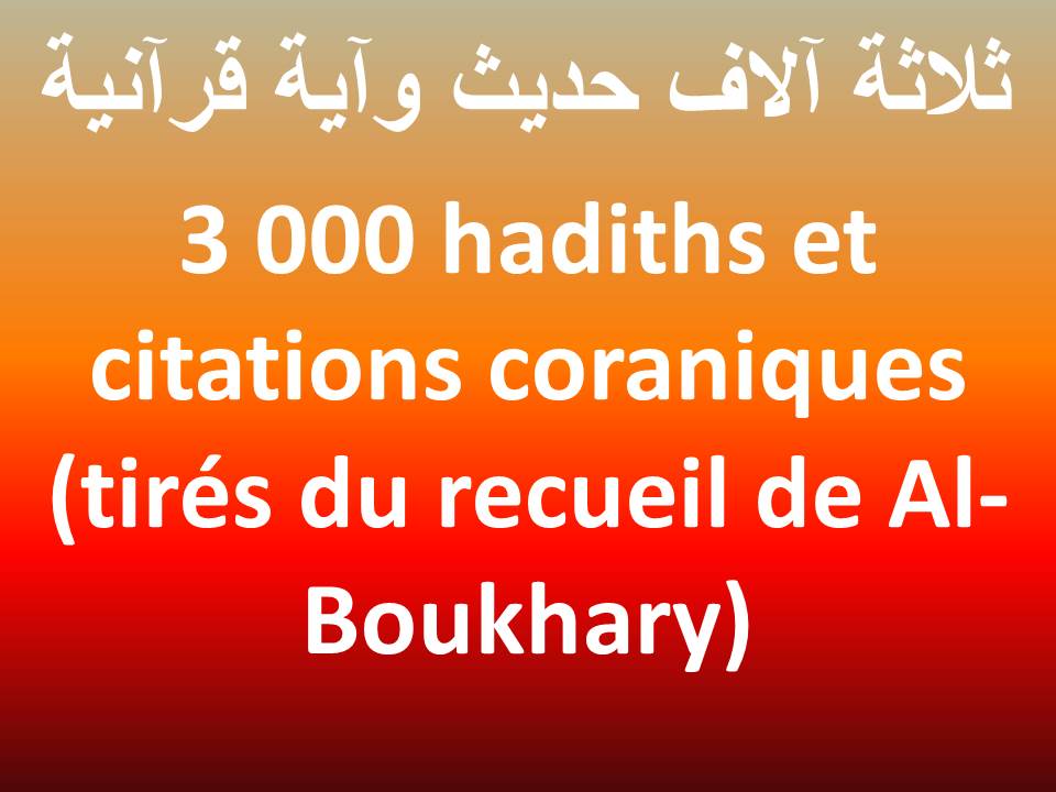 3 000 hadiths et citations coraniques (tirés du recueil de Al-Boukhary)